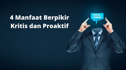 4 Manfaat Berpikir Kritis Dan Proaktif Qubisa